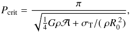 \begin{eqnarray} P_{\rm crit} = \frac{\pi}{\sqrt{\frac{1}{4} G \rho {\cal A} + \sigma_{\rm T} / (\;\rho R_{\rm 0}^{\;\rm 2})}} , \label{eq:pcrit_oblate_eld} \end{eqnarray}