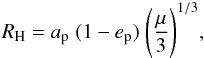 \begin{eqnarray} R_{\rm H} = a_{\rm p}\;(1-e_{\rm p})\; \Biggl(\frac{\mu}{3}\Biggr)^{1/3} , \label{eq:hill_rstab_satell} \end{eqnarray}