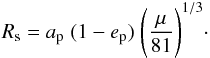 \begin{eqnarray} R_{\rm s} = a_{\rm p}\;(1-e_{\rm p})\;\Biggl(\frac{\mu}{81}\Biggr)^{1/3} \cdot \label{eq:szebehely_rstab_satell} \end{eqnarray}