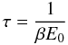 $$ \tau = \frac{1}{\beta E_0} $$