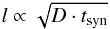 \begin{equation} l \propto \sqrt{D \cdot t_{\rm syn}} \end{equation}