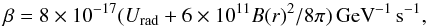 \begin{equation} \beta = 8\times 10^{-17}(U_\mathrm{rad} + 6\times 10^{11} B(r)^2 / 8\pi) \Gev^{-1}\s^{-1}, \label{eq:Eloss} \end{equation}