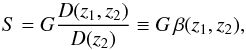 \begin{equation} S=G {D(z_1,z_2)\over D(z_2)} \equiv G\,\beta(z_1,z_2), \label{eq:1} \end{equation}