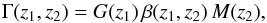\begin{equation} \Gamma(z_1,z_2) = G(z_1)\,\beta(z_1,z_2)\,M(z_2), \label{eq:3} \end{equation}