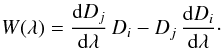 $$ W(\lambda)={\d D_j\over\d\lambda}\,D_i - D_j\,{\d D_i\over\d\lambda}\cdot $$