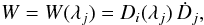$$ W=W(\lambda_j)=D_i(\lambda_j)\,\dot D_j, $$