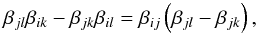 \begin{equation} \beta_{jl}\beta_{ik}-\beta_{jk}\beta_{il} =\beta_{ij}\rund{\beta_{jl}-\beta_{jk}} , \label{eq:11} \end{equation}