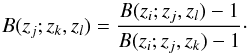 \begin{equation} B(z_j;z_k,z_l)={B(z_i;z_j,z_l)-1 \over B(z_i;z_j,z_k)-1}\cdot \label{eq:12} \end{equation}