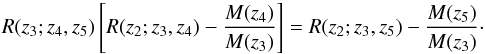 \begin{equation} R(z_3;z_4,z_5)\eck{R(z_2;z_3,z_4)-{M(z_4)\over M(z_3)}} =R(z_2;z_3,z_5)-{M(z_5)\over M(z_3)} \cdot \label{eq:15} \end{equation}