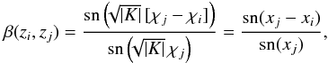 $$ \beta(z_i,z_j)={{\rm sn}\rund{\!\!\sqrt{|K|}\,[\chi_j-\chi_i]}\over {\rm sn}\rund{\!\!\sqrt{|K|}\, \chi_j}} ={{\rm sn}(x_j-x_i)\over{\rm sn}(x_j)} , $$
