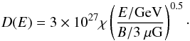 \begin{equation} D(E)= 3\times10^{27} \chi\left(\frac{E/\rm GeV}{B/3~\rm \mu G}\right)^{0.5}\cdot \end{equation}