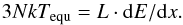 \begin{equation} \label{e_T} 3Nk\Tequ = L \cdot {\rm d}E/{\rm d}x . \end{equation}