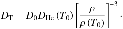 \begin{equation} D_{\mathrm{T}}=D_{0}D_{\mathrm{He}}\left(T_{0}\right)\left[\frac{\rho}{\rho\left(T_{0}\right)}\right]^{-3}\cdot \label{eq:dturb} \end{equation}