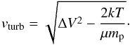 \appendix \setcounter{section}{2} \begin{equation} v_{\rm turb} = \sqrt{\Delta V^2 - \frac{2kT}{\mu m_{\rm p}}}\cdot \label{eq:vturb} \end{equation}