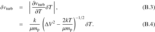 \appendix \setcounter{section}{2} \begin{eqnarray} \delta v_{\rm turb} &=& \left| \,\frac{\partial v_{\rm turb}}{\partial T} \delta T \,\right|, \\ &=& \frac{k}{\mu m_{\rm p}} \, \left( \Delta V^2 - \frac{2kT}{\mu m_{\rm p}} \right)^{-1/2} \delta T. \end{eqnarray}