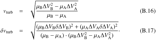 \appendix \setcounter{section}{2} \begin{eqnarray} v_{\rm turb} &= &\sqrt{\frac{\mu_{\rm B} \Delta V^2_{\rm B} - \mu_{\rm A} \Delta V^2_{\rm A}} { \mu_{\rm B} - \mu_{\rm A}}} \label{eq:vturb_a}\\ \delta v_{\rm turb} &=& \sqrt{ \frac{ (\mu_{\rm B} \Delta V_{\rm B} \delta \Delta V_{\rm B})^2 + (\mu_{\rm A} \Delta V_{\rm A} \delta \Delta V_{\rm A})^2} { (\mu_{\rm B} - \mu_{\rm A}) \cdot (\mu_{\rm B} \Delta V_{\rm B}^2 - \mu_{\rm A} \Delta V_{\rm A}^2)}}\cdot \end{eqnarray}