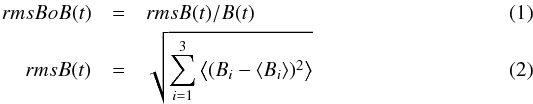 \begin{eqnarray} rmsBoB(t) &=& rmsB(t) / B(t) \label{eq_rmsBoB} \\ rmsB(t) &=& \sqrt{\sum_{i=1}^{3} \left\langle(B_i- \langle B_i \rangle)^2\right\rangle} \label{eq_rmsB} \end{eqnarray}