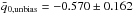 \hbox{$\bar q_{0,\text{unbias}}=-0.570\pm0.162$}