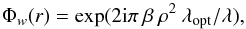 \begin{equation} \Phi_w (r)= \exp (2{\rm i}\pi \: \beta \: \rho^{2} \: \lambda_{\rm opt} / \lambda), \end{equation}