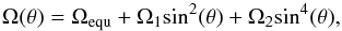 \begin{equation} \label{eq:diffrot2} \Omega(\theta)=\Omega_{\rm equ} + \Omega_{1} {\rm sin}^{2}(\theta) + \Omega_{2} {\rm sin}^{4}(\theta) , \end{equation}
