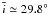 \hbox{$\bar{i}\simeq29.8^{\circ}$}