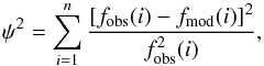\begin{equation} \psi^2 = \sum_{i=1}^{n} \frac{[f_{\rm obs}(i)-f_{\rm mod}(i)]^2}{f_{\rm obs}^2(i)} \label{eq1} , \end{equation}