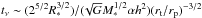 \hbox{$t_{\rm \nu}\sim (2^{5/2} R_{\rm *}^{3/2})/(\!\sqrt{G}M_{\rm *}^{1/2}\alpha h^2)(r_{\rm t}/r_{\rm p})^{-3/2}$}