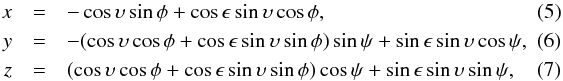 \begin{eqnarray} x &=& -\cos\upsilon\sin\phi + \cos\epsilon\sin\upsilon\cos\phi ,\\ y &=& -(\cos\upsilon \cos \phi + \cos\epsilon\sin\upsilon\sin \phi)\sin\psi + \sin\epsilon\sin \upsilon\cos \psi ,\\ z &=& (\cos\upsilon \cos \phi + \cos\epsilon\sin\upsilon\sin \phi)\cos\psi + \sin\epsilon\sin \upsilon \sin \psi , \end{eqnarray}