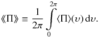 \begin{equation} \mdp \equiv \frac{1}{2\pi} \int\limits_0^{2\pi} \langle\Pi\rangle(\upsilon)\,\d\upsilon. \label{eq: } \end{equation}