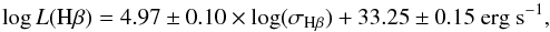 \begin{equation} \log L({\rm H}\beta) = 4.97\pm0.10\times \log(\sigma_{\rm H\beta}) + 33.25\pm0.15\rm~erg~s^{-1} , \end{equation}