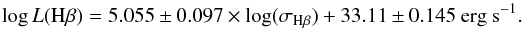 \begin{equation} \log L({\rm H}\beta) = 5.055\pm0.097\times \log(\sigma_{\rm H\beta}) + 33.11\pm0.145~\rm erg~s^{-1} . \end{equation}