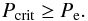 \appendix \setcounter{section}{1} \begin{eqnarray} \label{eq:A7} P_{\rm crit} \ge P_{\rm e}. \end{eqnarray}