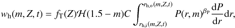 \begin{equation} w_{\text{h}}(m,Z,t) = f_{\text{T}}(Z) \mathcal{H}(1.5-m) C \int_{r_{\text{h,i}}(m,Z,t)}^{r_{\text{h,o}}(m,Z,t)} P(r,m)^{\beta_{\text{P}}} \frac{\mathrm{d}P}{\mathrm{d}r} \mathrm{d}r, \label{eq:habweight} \end{equation}