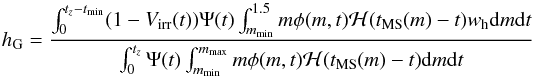 \begin{equation} h_{\text{G}} = \frac{ \int_0^{t_{{z}}-t_{\text{min}}} (1-V_{\text{irr}}(t)) \Psi(t) \int_{m_{\text{min}}}^{1.5} m\phi(m,t)\mathcal{H}(t_{\text{MS}}(m)-t) w_{\text{h}} \mathrm{d}m \mathrm{d}t }{ \int_0^{t_{{z}}} \Psi(t) \int_{m_{\text{min}}}^{m_{\text{max}}} m\phi(m,t)\mathcal{H}(t_{\text{MS}}(m)-t) \mathrm{d}m \mathrm{d}t } \label{eq:hab} \end{equation}