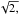 \hbox{$\sqrt{2,}$}