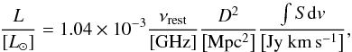 \begin{equation} \frac{L}{\left[L_{\odot} \right]} = 1.04 \times 10^{-3} \frac{\nu_{\rm rest}}{\rm \left[GHz \right]} \frac{D^2}{\rm \left[Mpc^2 \right]} \frac{\int S {\rm d}v}{\rm \left[Jy~km\,s^{-1} \right] }, \end{equation}