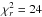 \hbox{$\chi_r^2= 24$}