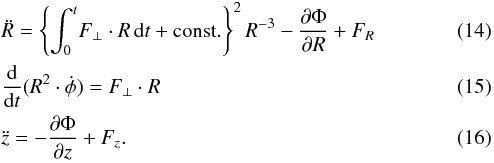 \begin{eqnarray} &&\ddot{R}=\left\{\int_0^t \! F_\perp \cdot R \, \mathrm{d}t + {\rm const.}\right\}^2R^{-3} - \frac{\partial \Phi}{\partial R} + F_R \\ && \frac{\rm d}{{\rm d}t} (R^2\cdot\dot{\phi}) = F_\perp \cdot R \\ && \ddot{z} = - \frac{\partial \Phi}{\partial z} + F_z. \label{eqn3712} \end{eqnarray}
