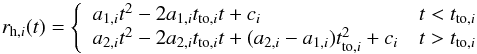 \begin{equation} r_{{\rm h},i}(t) = \left\{ \begin{array}{lc} a_{1,i}t^2-2a_{1,i}t_{{\rm to},i}t+c_{i} & t<t_{{\rm to},i}\\ a_{2,i}t^2-2a_{2,i}t_{{\rm to},i}t+(a_{2,i}-a_{1,i})t_{{\rm to},i}^2 + c_{i} & t>t_{{\rm to},i}\\ \end{array} \right . \label{eqn:fitrh} \end{equation}