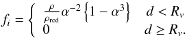 \begin{equation} f_i = \left\{ \begin{array}{lc} \frac{\rho}{\rho_{\rm red} } \alpha^{-2} \left\{1-\alpha^3 \right\} & d < R_v\\ 0 & d \ge R_v. \end{array} \right . \label{eqn:sphere_cond} \end{equation}