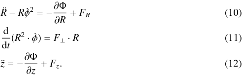 \begin{eqnarray} &&\ddot{R}-R\dot{\phi}^2 = - \frac{\partial \Phi}{\partial R} + F_R \\ &&\frac{\rm d}{{\rm d}t} (R^2\cdot\dot{\phi}) = F_\perp \cdot R \\ &&\ddot{z} = - \frac{\partial \Phi}{\partial z} + F_z. \label{eqn3710} \end{eqnarray}