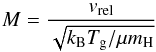\begin{equation} M= \frac{v_{\rm{rel}}}{\sqrt{k_{\rm{B}}T_{\rm{g}} /\mu m_{\rm{H}}}} \label{eq:mach} \end{equation}