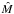 \hbox{$\hat{M}$}