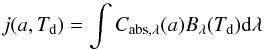 \begin{equation} j(a,T_{\rm{d}})=\int{C_{\rm{abs,\lambda}}(a)B_{\rm{\lambda}}(T_{\rm{d}}){\rm d}\lambda} \label{eq:LucyJ} \end{equation}