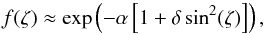 \appendix \setcounter{section}{2} \begin{equation} f(\zeta) \approx \exp \left(- \alpha \left[1+\delta\sin^2(\zeta)\right]\right) , \end{equation}