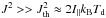 \hbox{$J^2 >> J^2_{\rm{th}} \approx 2 I_{\rm{||}}k_{\rm{B}}T_{\rm{d}}$}
