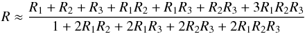 \appendix \setcounter{section}{3} \begin{equation} R\approx \frac{R_1 + R_2 + R_3 + R_1 R_2 + R_1 R_3 + R_2 R_3 + 3 R_1 R_2 R_3}{1 + 2 R_1 R_2 + 2 R_1 R_3 + 2 R_2 R_3 + 2 R_1 R_2 R_3} \end{equation}