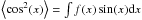 \hbox{$\left\langle \cos^2(x) \right\rangle = \int{f(x)\sin(x){\rm d}x}$}