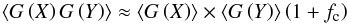\begin{equation} \left\langle G\left(X\right) G\left(Y\right) \right\rangle \approx \left\langle G\left(X\right) \right\rangle \times \left\langle G\left(Y\right) \right\rangle \left(1+f_{\rm{c}}\right) \end{equation}