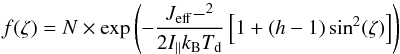 \begin{equation} f(\zeta)=N\times \exp \left(-\frac{J_{\rm eff}-^2}{2I_{\rm{||}}k_{\rm{B}} T_{\rm{d}}} \left[1+(h-1)\sin^2(\zeta)\right]\right) \label{eq.distr} \end{equation}